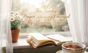 this-sunday-prayer-blessing-changed-my-mondays-forever